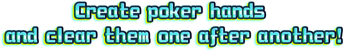 Create poker hands and clear them one after another!